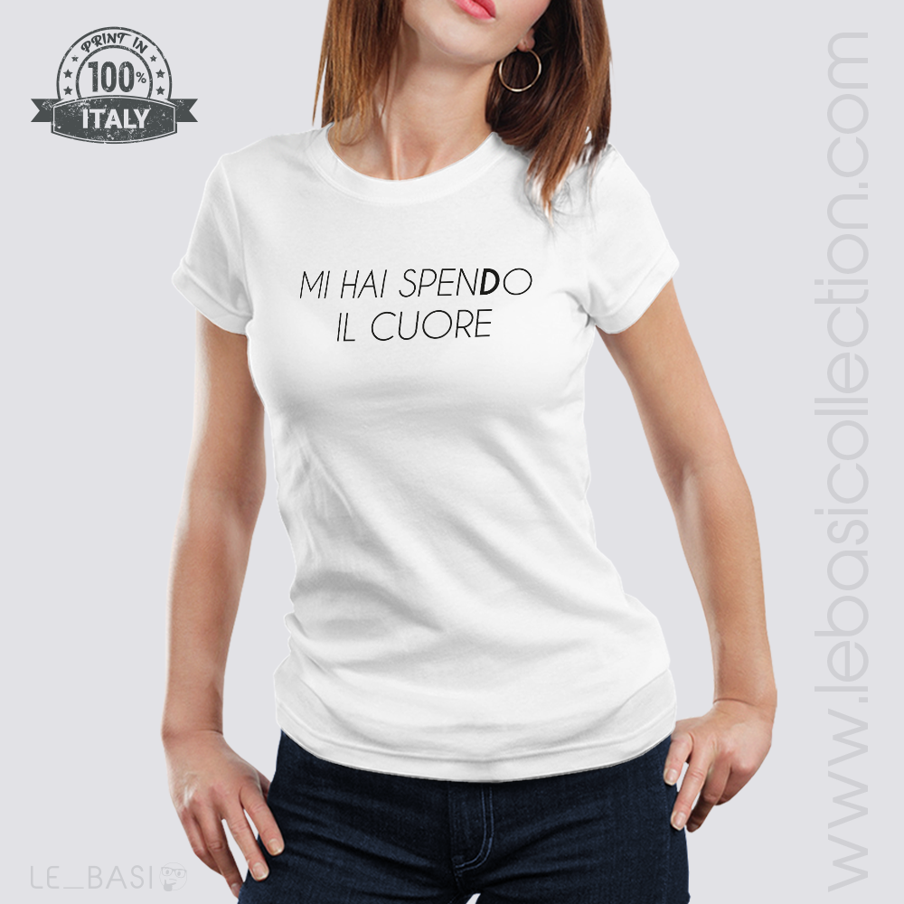 T-Shirt "MI HAI SPENDO IL CUORE"
